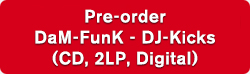 Pre-order DaM-FunK - DJ-Kicks (CD, 2LP, Digital)